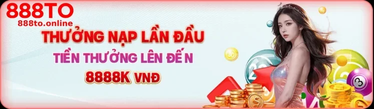 Thưởng nạp đầu giá trị cao tại tragn 888to88